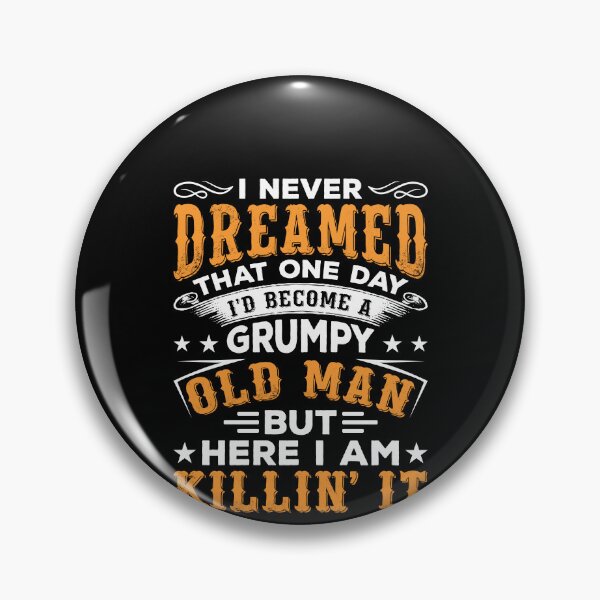 Item preview, I Never Dreamed That One Day I'd Become A Grumpy Old Man But Here I Am Killing It Shirt, Grandpa Shirt, Gift For Grandpas, Old Man Shirt designed and sold by aymob.