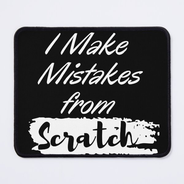 Item preview, I Make Mistakes from Scratch designed and sold by Alexa5454.