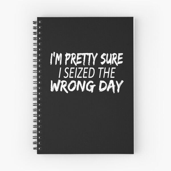 Item preview, i'm Pretty sure i seized the wrong day,Funny Phrase designed and sold by SheIsAQueen.