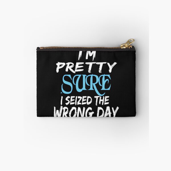 Item preview,  i'm Pretty sure i seized the wrong day,Funny Phrase designed and sold by SheIsAQueen.