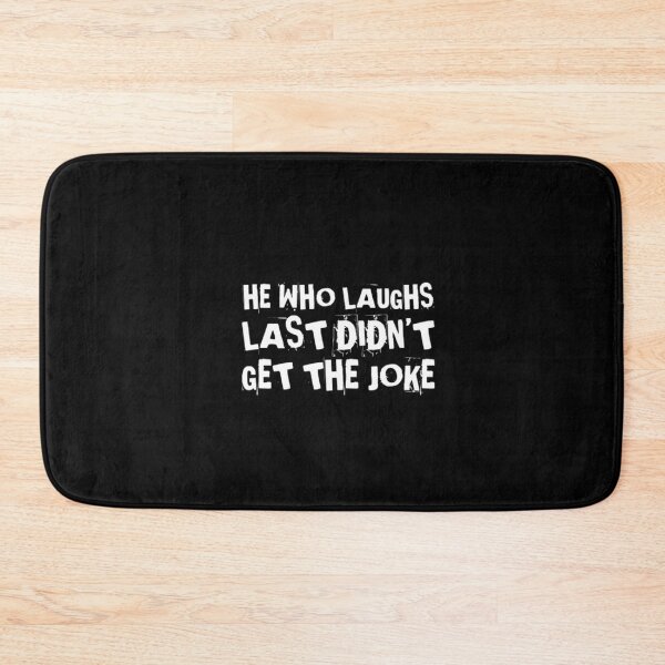 Item preview,  He who laughs last didn't get the joke-Simple text based design-humour-funny designed and sold by PacePoint.