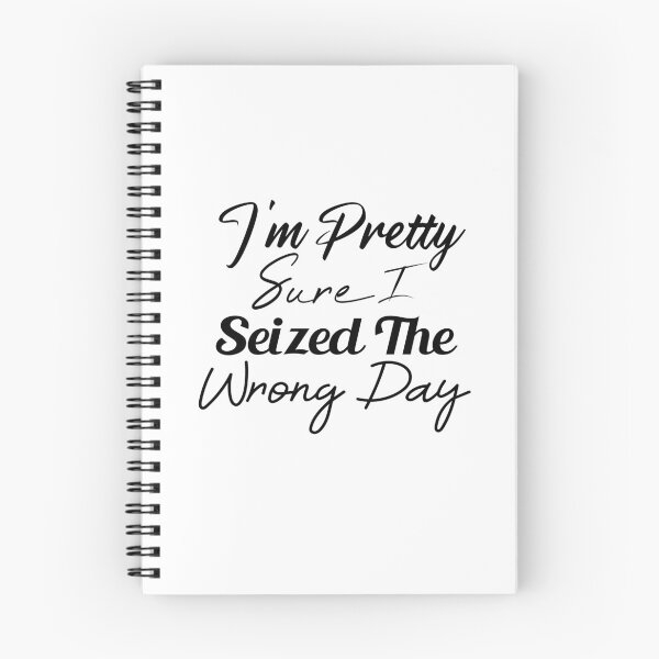Item preview,  i'm Pretty sure i seized the wrong day,Funny Phrase designed and sold by SheIsAQueen.