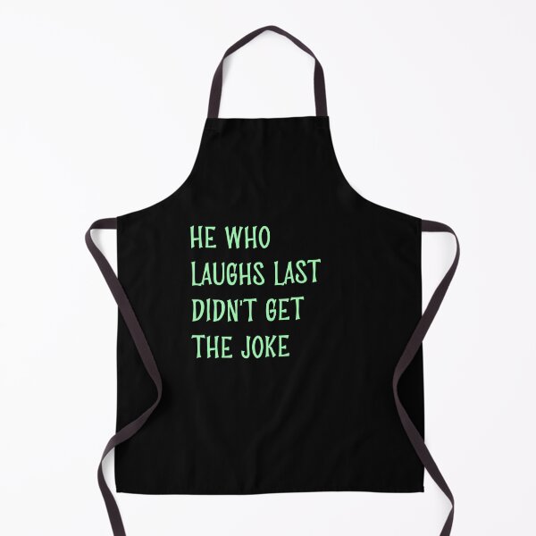 Item preview, He who laughs last didn't get the joke-Simple text based design-humour-funny designed and sold by PacePoint.