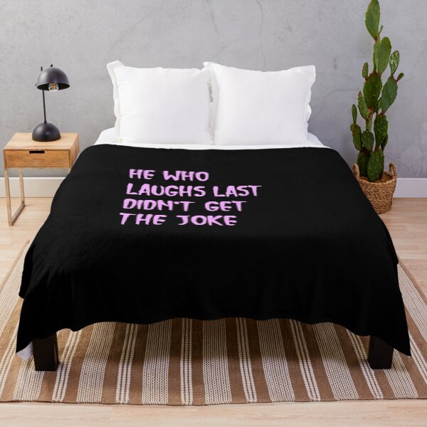 Item preview,  He who laughs last didn't get the joke-Simple text based design-humour-funny designed and sold by PacePoint.