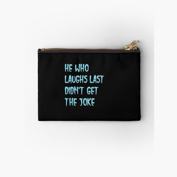 Item preview,  He who laughs last didn't get the joke-Simple text based design-fact-funny designed and sold by PacePoint.