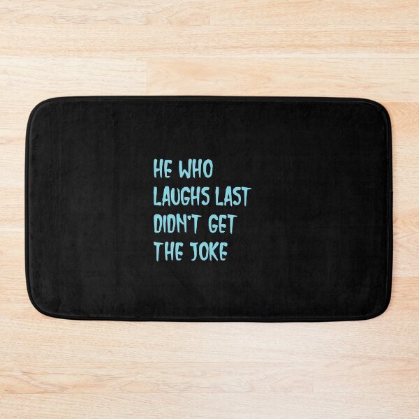Item preview,  He who laughs last didn't get the joke-Simple text based design-fact-funny designed and sold by PacePoint.