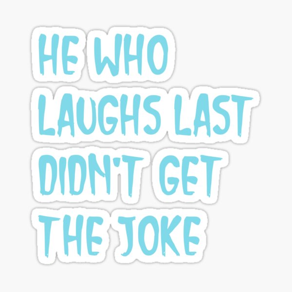 " He Who Laughs Last Didn't Get The Joke-Simple Text Based Design-fact ...