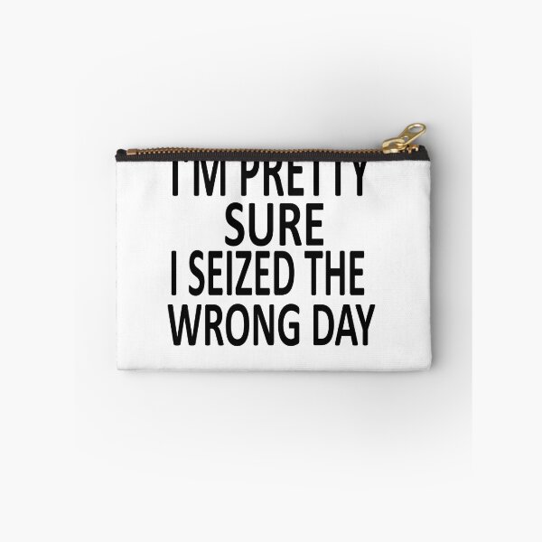 Item preview,  i'm Pretty sure i seized the wrong day,Funny Phrase designed and sold by SheIsAQueen.