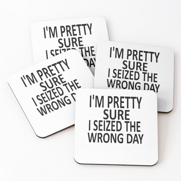 Item preview,  i'm Pretty sure i seized the wrong day,Funny Phrase designed and sold by SheIsAQueen.