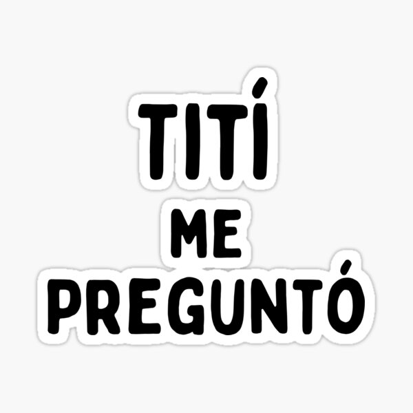 tit-me-pregunt-sticker-for-sale-by-twentyify-redbubble