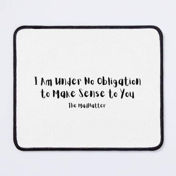 Item preview, I am under no obligation to make Sense to you. Mad Hatter designed and sold by timg58.