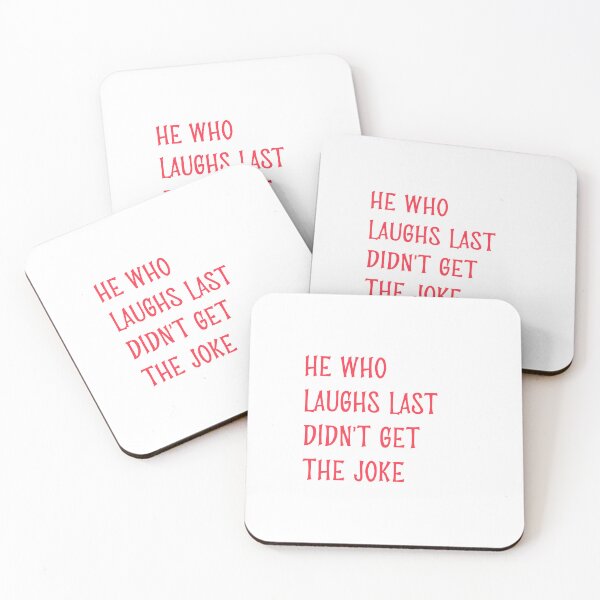 Item preview, He who laughs last didn't get the joke-Simple text based design-humour designed and sold by PacePoint.