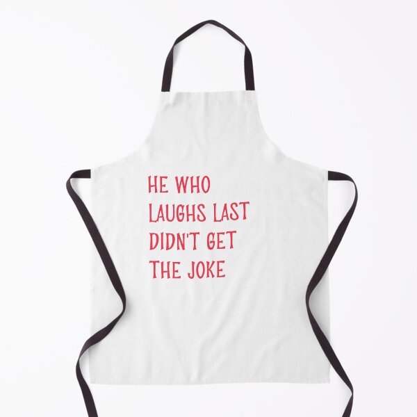 Item preview, He who laughs last didn't get the joke-Simple text based design-humour designed and sold by PacePoint.