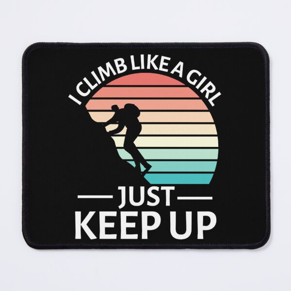 Item preview, I Climb Like A Girl Try To Keep Up | Rock Climbing Girl designed and sold by chetan786.