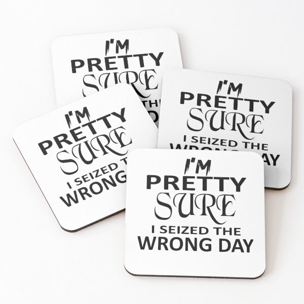 Item preview,  i'm Pretty sure i seized the wrong day,Funny Phrase designed and sold by SheIsAQueen.