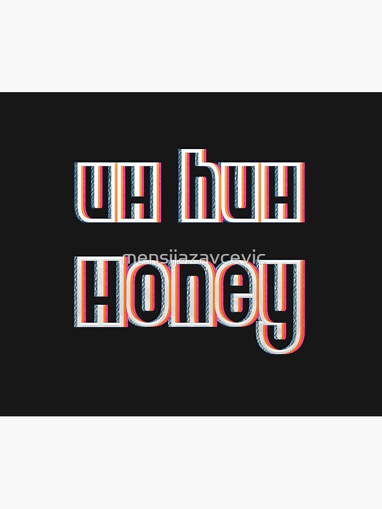 Uh Huh Honey Tapestry By Mensijazavcevic Redbubble