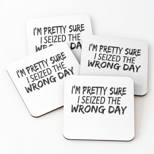 Item preview, i'm Pretty sure i seized the wrong day,Funny Phrase designed and sold by SheIsAQueen.
