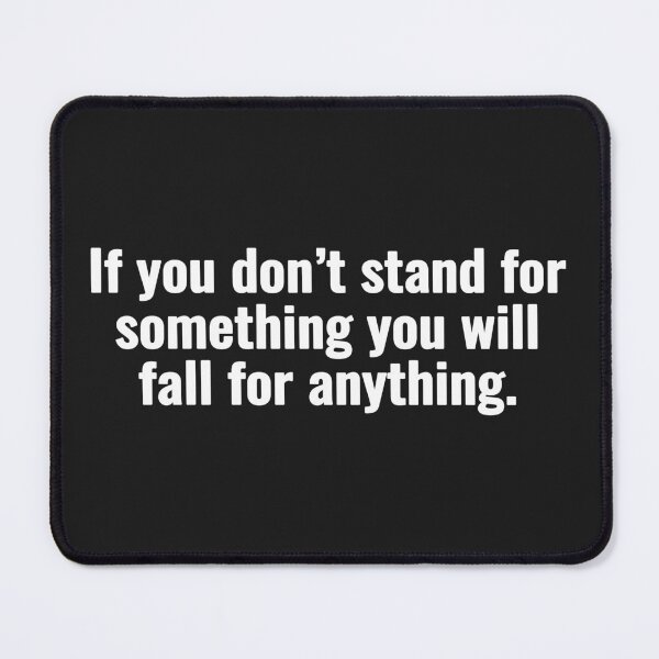 Item preview, If you don’t stand for something you will fall for anything. designed and sold by Vanion.