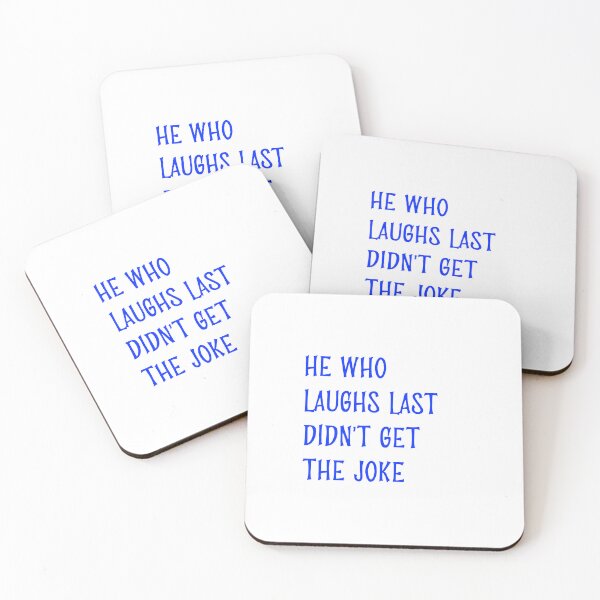 Item preview, He who laughs last didn't get the joke-Simple text based design-humour-fun fact designed and sold by PacePoint.