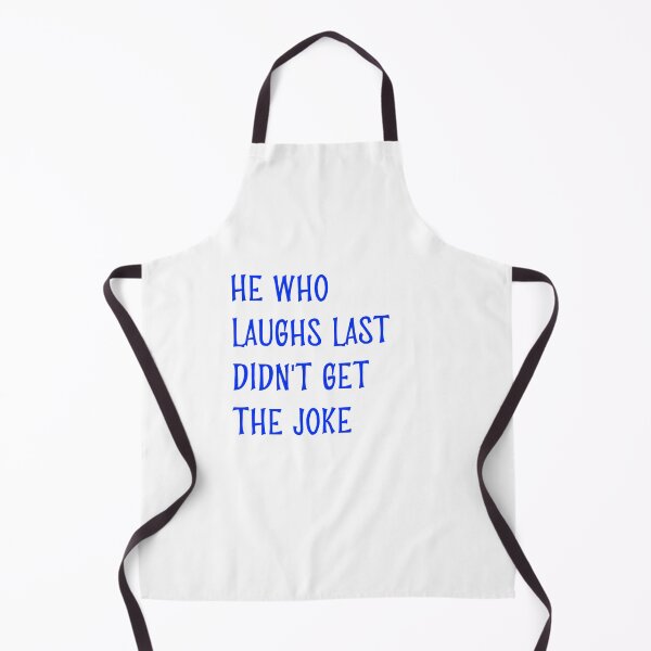 Item preview, He who laughs last didn't get the joke-Simple text based design-humour-fun fact designed and sold by PacePoint.