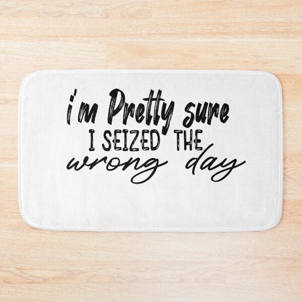 Item preview,  i'm Pretty sure i seized the wrong day,Funny Phrase designed and sold by SheIsAQueen.