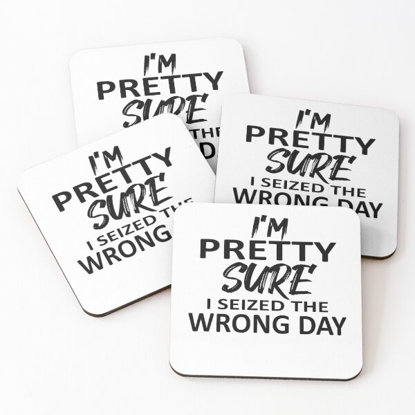 Item preview,  i'm Pretty sure i seized the wrong day,Funny Phrase designed and sold by SheIsAQueen.