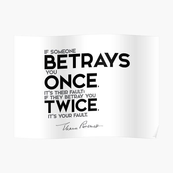 betrays you once, twice - eleanor roosevelt Poster