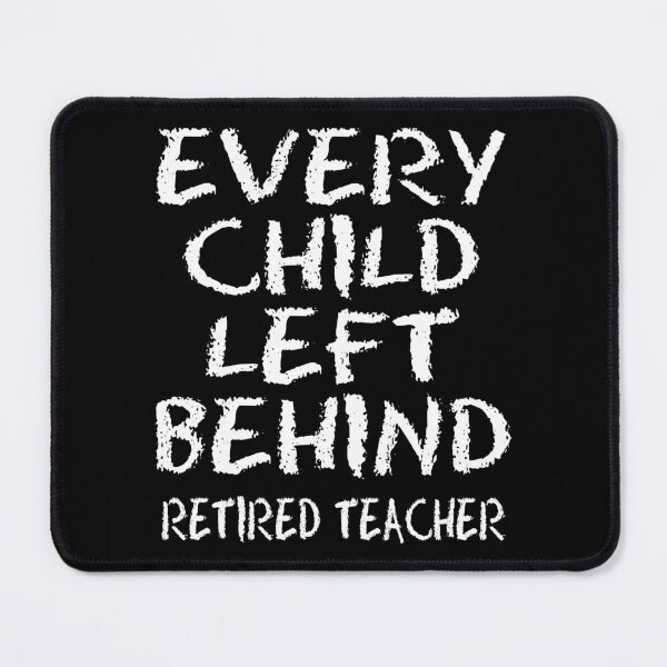 Item preview, Retired Teacher Every Child Left Behind Retiree Gift designed and sold by haselshirt.