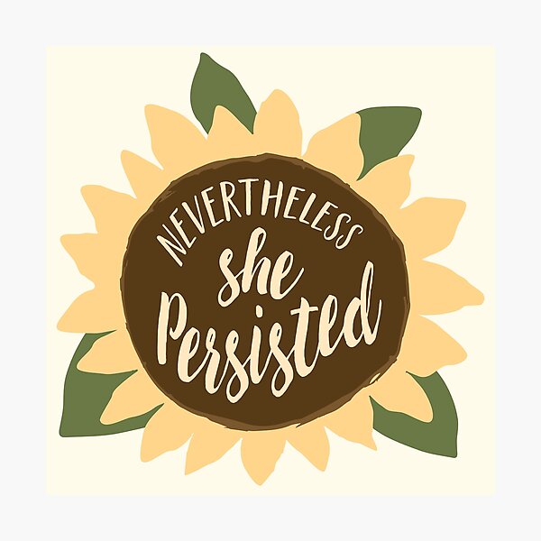 "Nevertheless She Persisted" Photographic Print