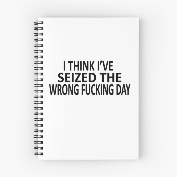 Item preview, I Think I Have Seized The Wrong Fucking Day designed and sold by SheIsAQueen.