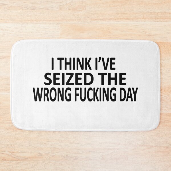 Item preview, I Think I Have Seized The Wrong Fucking Day designed and sold by SheIsAQueen.