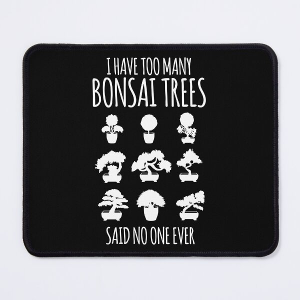 Item preview, I Have Too Many Bonsai Trees Said No One Ever Gift designed and sold by haselshirt.