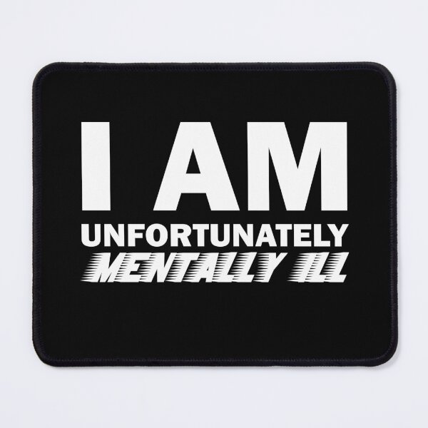 Item preview, I am Unfortunately Mentally Ill | Fast Text designed and sold by SomeDesignThing.