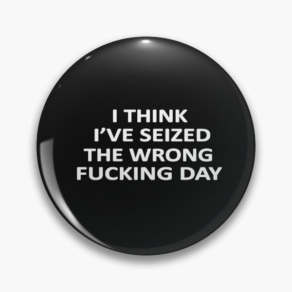 Item preview,  I Think I Have Seized The Wrong Fucking Day designed and sold by SheIsAQueen.