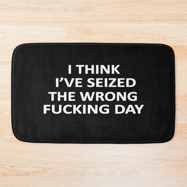 Item preview,  I Think I Have Seized The Wrong Fucking Day designed and sold by SheIsAQueen.