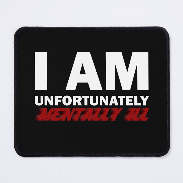 Item preview, I am Unfortunately Mentally Ill | Fast Text Red designed and sold by SomeDesignThing.