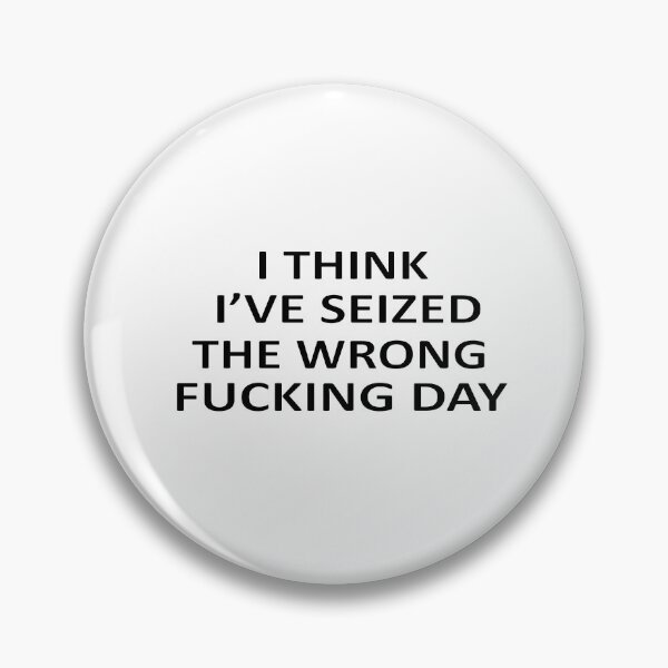 Item preview, I Think I Have Seized The Wrong Fucking Day designed and sold by SheIsAQueen.
