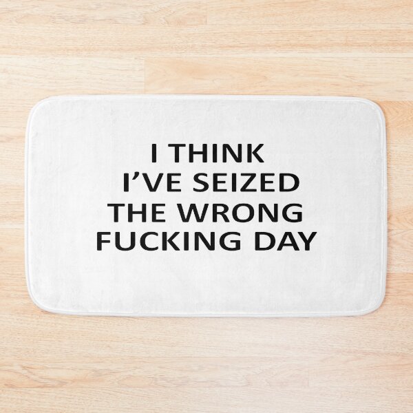 Item preview, I Think I Have Seized The Wrong Fucking Day designed and sold by SheIsAQueen.