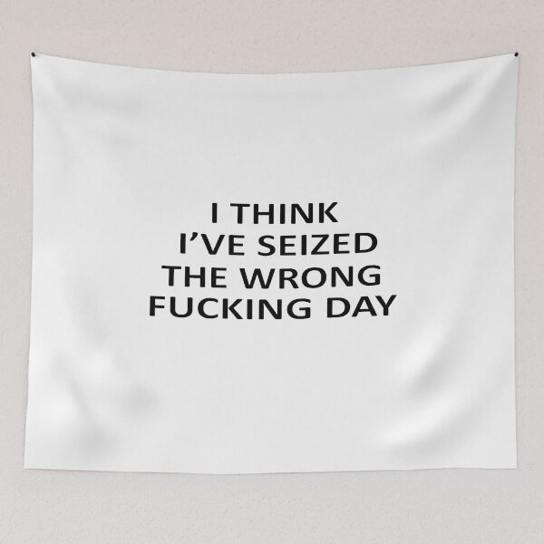 Item preview, I Think I Have Seized The Wrong Fucking Day designed and sold by SheIsAQueen.