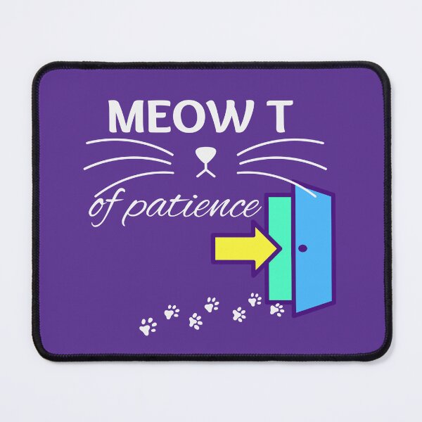 Item preview, MEOW T of Patience. (Me Out of Patience in plain english) funny T shirt design for those days when you or the cat cannot take another moment. designed and sold by tranquilbeach.