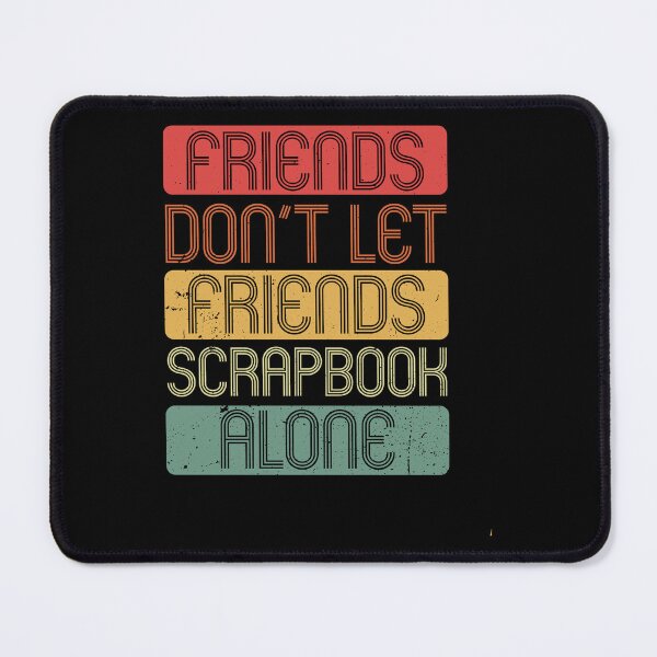 Item preview, Friends Don't Let Friends Scrapbook Alone Gift designed and sold by haselshirt.