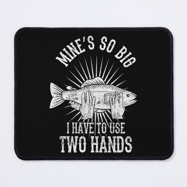 Item preview, Mine's So Big Have To Use Two Hands Funny Gift designed and sold by haselshirt.