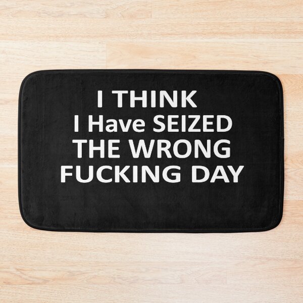 Item preview, I Think I Have Seized The Wrong Fucking Day designed and sold by SheIsAQueen.