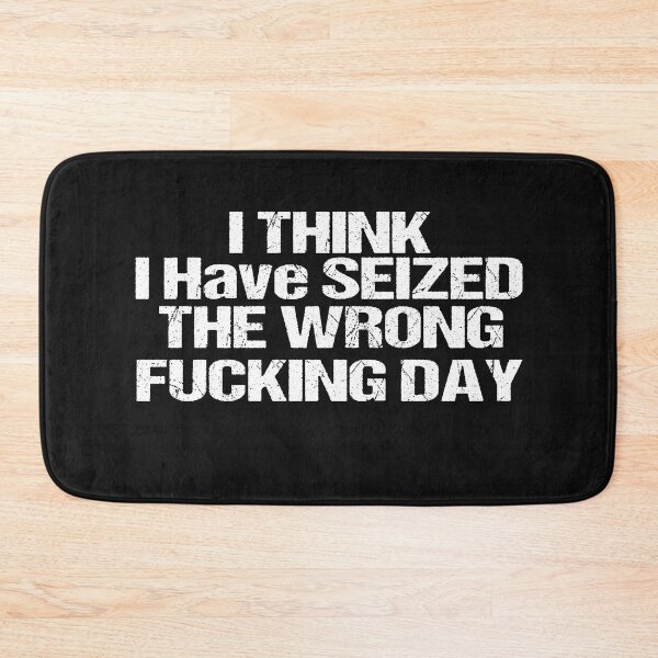 Item preview, I Think I Have Seized The Wrong Fucking Day designed and sold by SheIsAQueen.