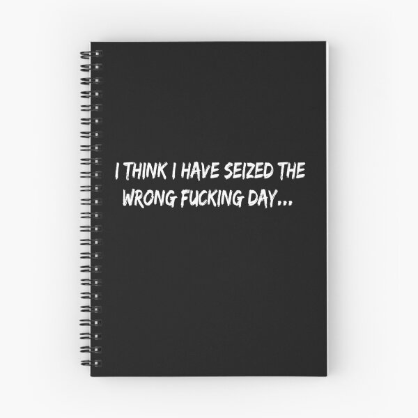 Item preview,  I Think I Have Seized The Wrong Fucking Day designed and sold by SheIsAQueen.