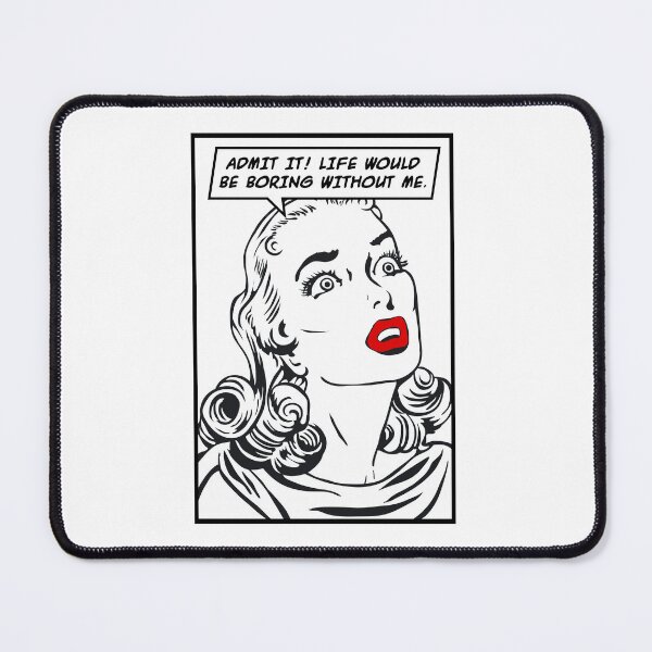 Item preview, Admit It Life Would Be Boring Without Me Funny Pop Art Girl designed and sold by GrandeDuc.
