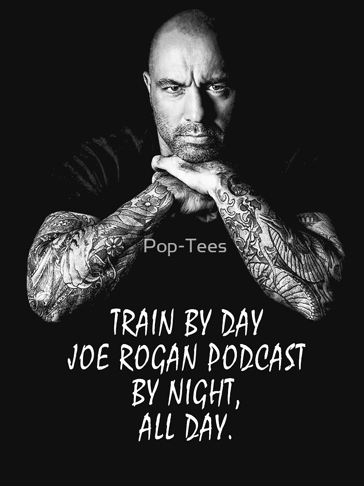Joe Rogan, Train By day by Pop-Tees
