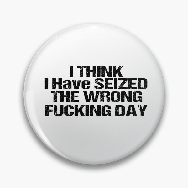 Item preview, I Think I Have Seized The Wrong Fucking Day designed and sold by SheIsAQueen.
