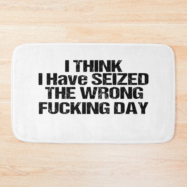 Item preview, I Think I Have Seized The Wrong Fucking Day designed and sold by SheIsAQueen.