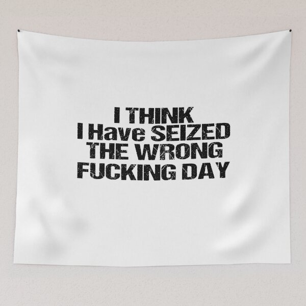 Item preview, I Think I Have Seized The Wrong Fucking Day designed and sold by SheIsAQueen.